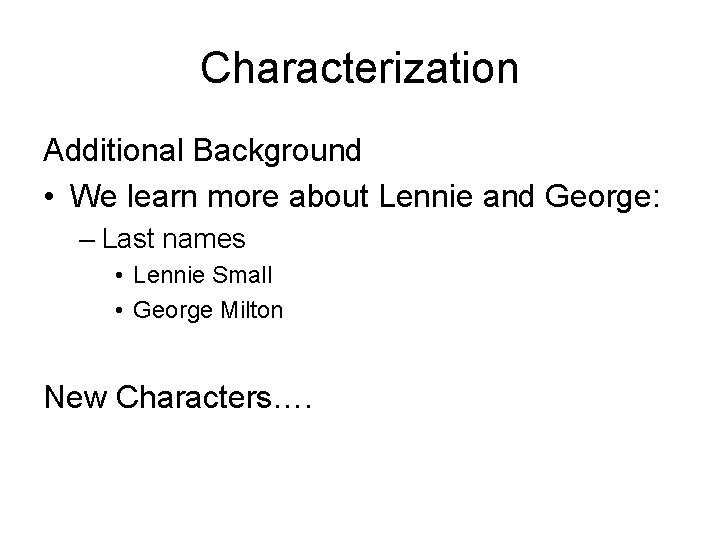 Characterization Additional Background • We learn more about Lennie and George: – Last names