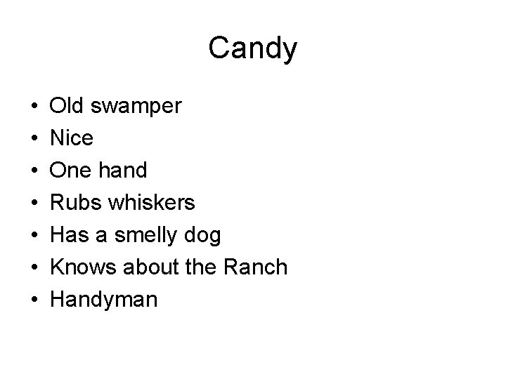 Candy • • Old swamper Nice One hand Rubs whiskers Has a smelly dog