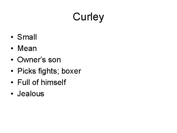 Curley • • • Small Mean Owner’s son Picks fights; boxer Full of himself