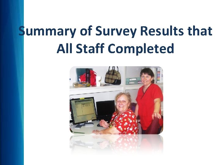 Summary of Survey Results that All Staff Completed Summary of Survey Results that All Staff Completed