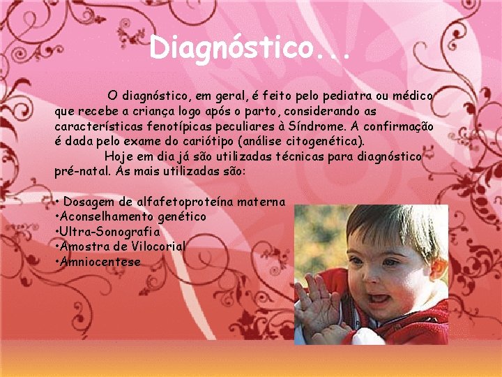 Diagnóstico. . . O diagnóstico, em geral, é feito pelo pediatra ou médico que