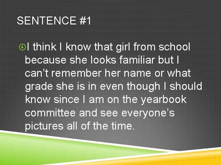 SENTENCE #1 I think I know that girl from school because she looks familiar