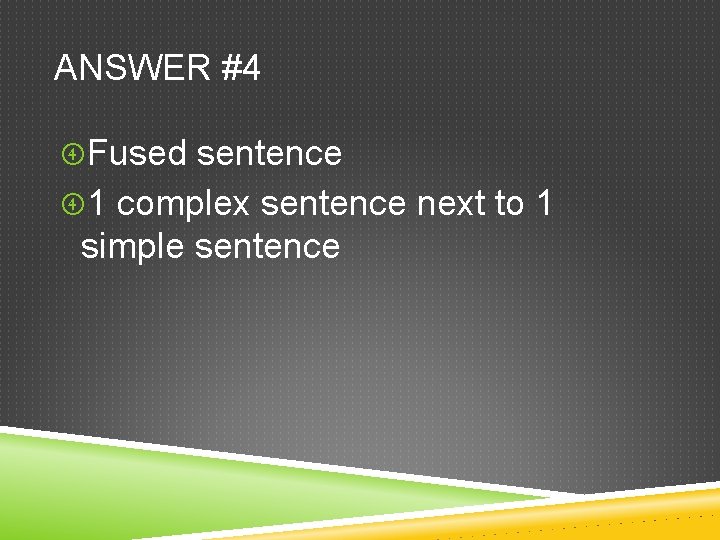 ANSWER #4 Fused sentence 1 complex sentence next to 1 simple sentence 