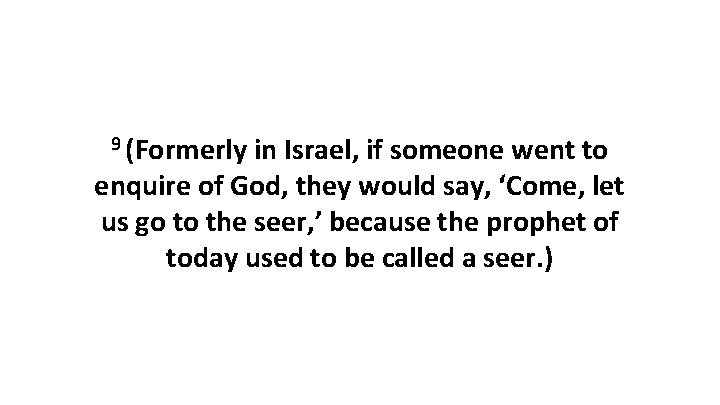 9 (Formerly in Israel, if someone went to enquire of God, they would say,