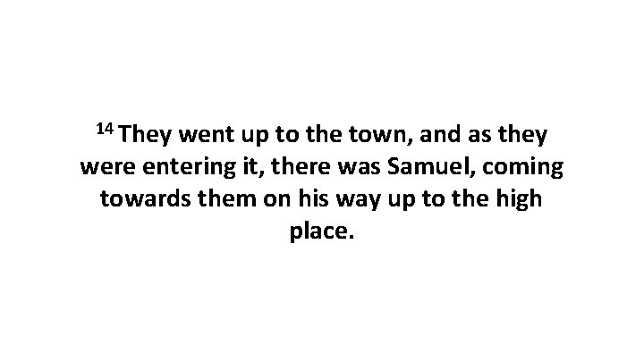 14 They went up to the town, and as they were entering it, there