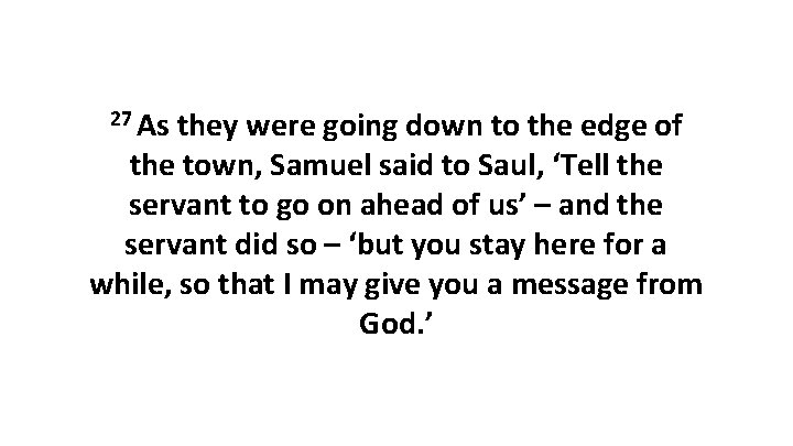 27 As they were going down to the edge of the town, Samuel said