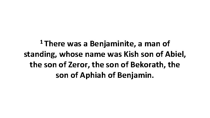 1 There was a Benjaminite, a man of standing, whose name was Kish son
