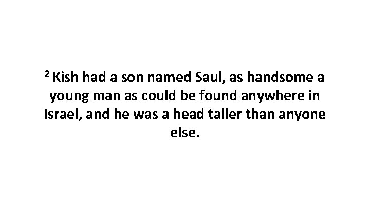 2 Kish had a son named Saul, as handsome a young man as could