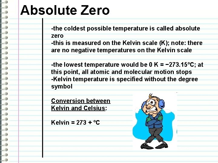 Absolute Zero -the coldest possible temperature is called absolute zero -this is measured on