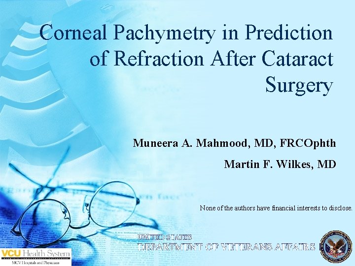 Corneal Pachymetry in Prediction of Refraction After Cataract Surgery Muneera A. Mahmood, MD, FRCOphth