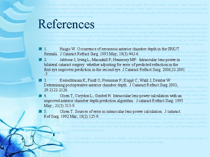 References 1. Haigis W. Occurrence of erroneous anterior chamber depth in the SRK/T formula.