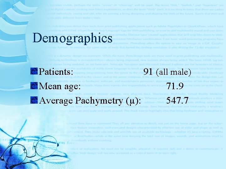 Demographics Patients: 91 (all male) Mean age: 71. 9 Average Pachymetry (µ): 547. 7