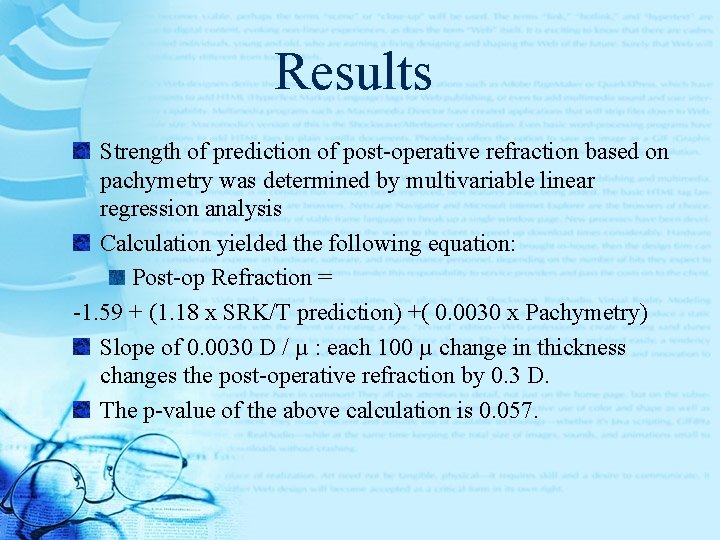 Results Strength of prediction of post-operative refraction based on pachymetry was determined by multivariable