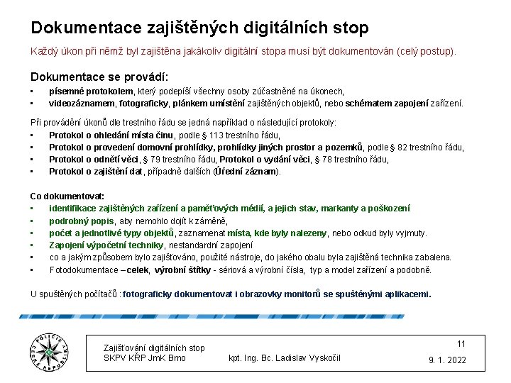 Dokumentace zajištěných digitálních stop Každý úkon při němž byl zajištěna jakákoliv digitální stopa musí