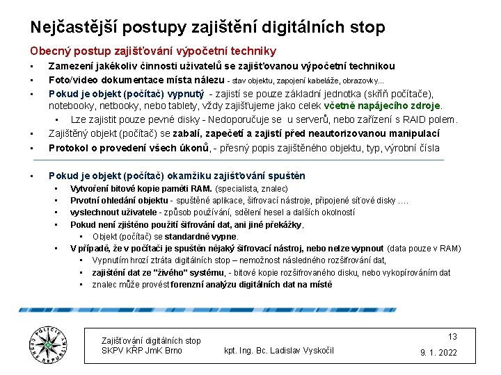 Nejčastější postupy zajištění digitálních stop Obecný postup zajišťování výpočetní techniky • • • Zamezení