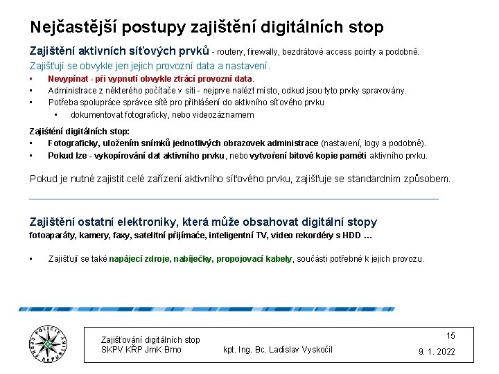 Nejčastější postupy zajištění digitálních stop Zajištění aktivních síťových prvků - routery, firewally, bezdrátové access