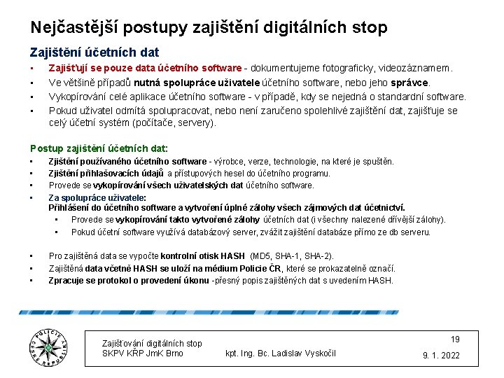 Nejčastější postupy zajištění digitálních stop Zajištění účetních dat • • Zajišťují se pouze data