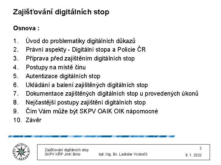 Zajišťování digitálních stop Osnova : 1. 2. 3. 4. 5. 6. 7. 8. 9.