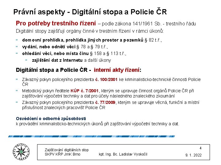 Právní aspekty - Digitální stopa a Policie ČR Pro potřeby trestního řízení – podle
