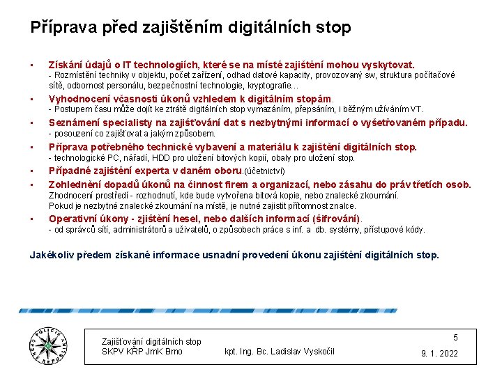 Příprava před zajištěním digitálních stop • Získání údajů o IT technologiích, které se na