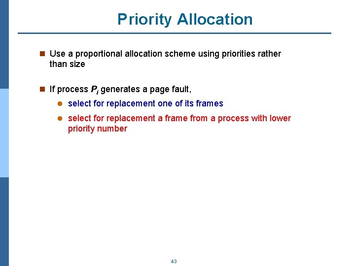 Priority Allocation n Use a proportional allocation scheme using priorities rather than size n