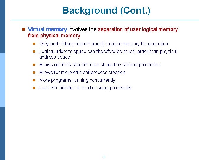 Background (Cont. ) n Virtual memory involves the separation of user logical memory from