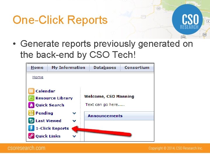 One-Click Reports • Generate reports previously generated on the back-end by CSO Tech! 