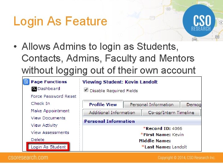 Login As Feature • Allows Admins to login as Students, Contacts, Admins, Faculty and