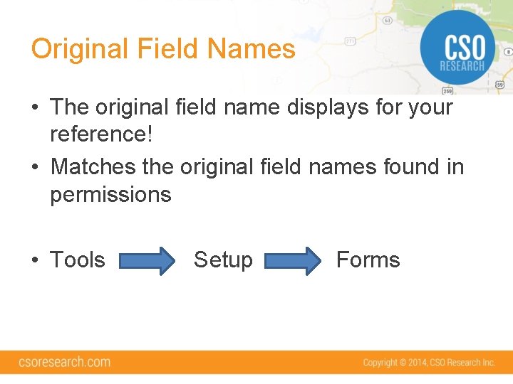 Original Field Names • The original field name displays for your reference! • Matches