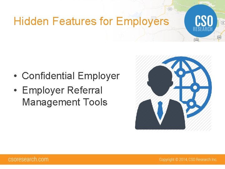 Hidden Features for Employers • Confidential Employer • Employer Referral Management Tools 