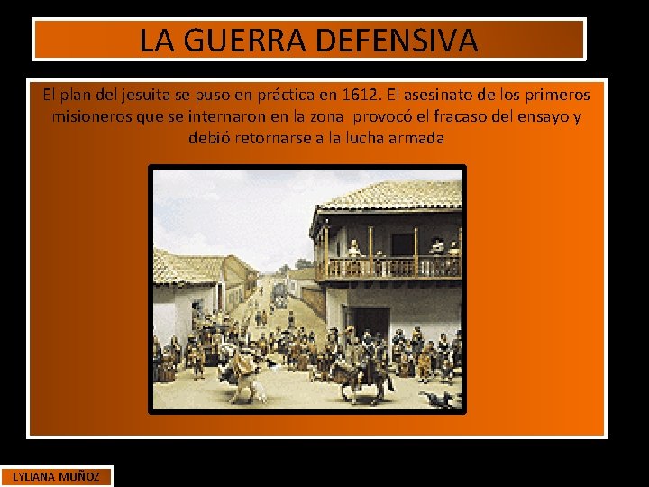 LA GUERRA DEFENSIVA El plan del jesuita se puso en práctica en 1612. El LA GUERRA DEFENSIVA El plan del jesuita se puso en práctica en 1612. El