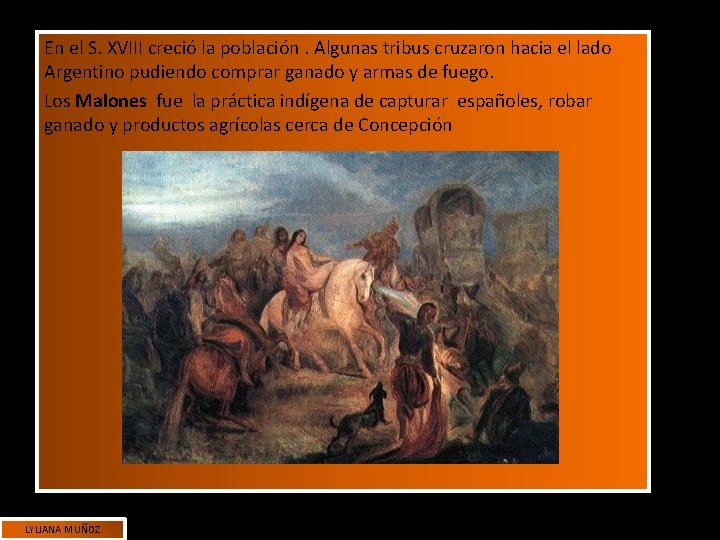 En el S. XVIII creció la población. Algunas tribus cruzaron hacia el lado Argentino En el S. XVIII creció la población. Algunas tribus cruzaron hacia el lado Argentino