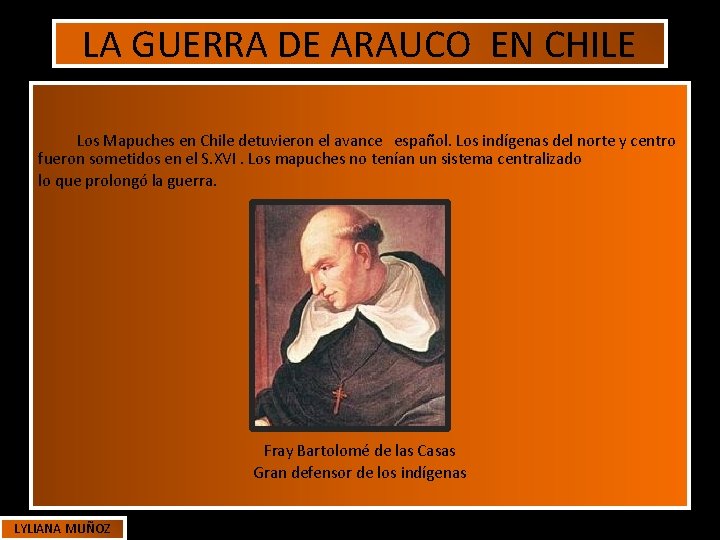 LA GUERRA DE ARAUCO EN CHILE Los Mapuches en Chile detuvieron el avance español. LA GUERRA DE ARAUCO EN CHILE Los Mapuches en Chile detuvieron el avance español.