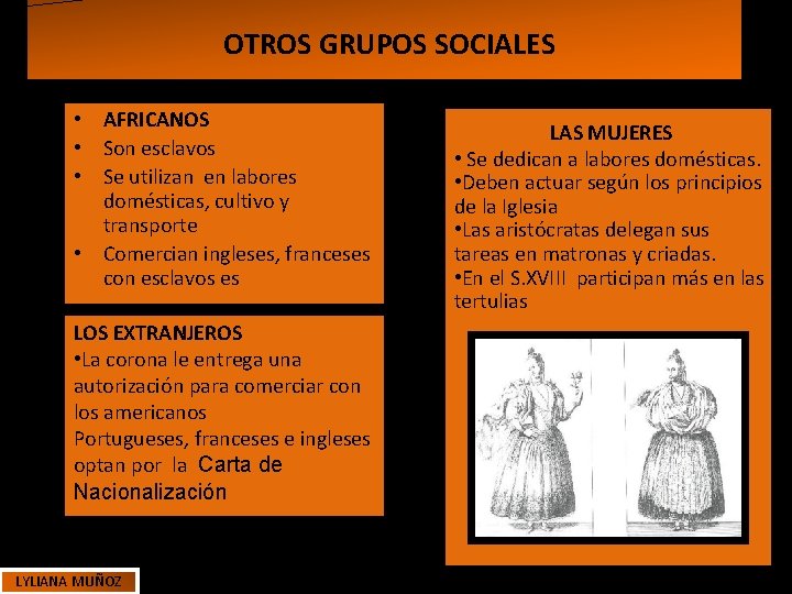 OTROS GRUPOS SOCIALES • AFRICANOS • Son esclavos • Se utilizan en labores domésticas, OTROS GRUPOS SOCIALES • AFRICANOS • Son esclavos • Se utilizan en labores domésticas,
