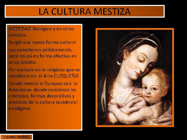 LA CULTURA MESTIZAJE Biológico y en otros ámbitos. Surgió una nueva forma cultural Los LA CULTURA MESTIZAJE Biológico y en otros ámbitos. Surgió una nueva forma cultural Los