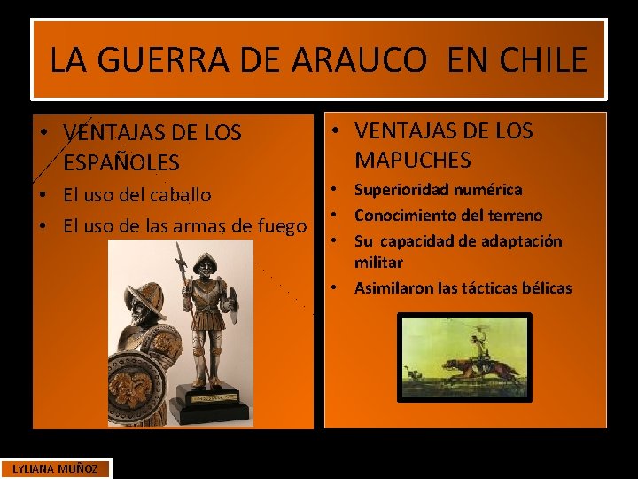 LA GUERRA DE ARAUCO EN CHILE • VENTAJAS DE LOS ESPAÑOLES • VENTAJAS DE LA GUERRA DE ARAUCO EN CHILE • VENTAJAS DE LOS ESPAÑOLES • VENTAJAS DE