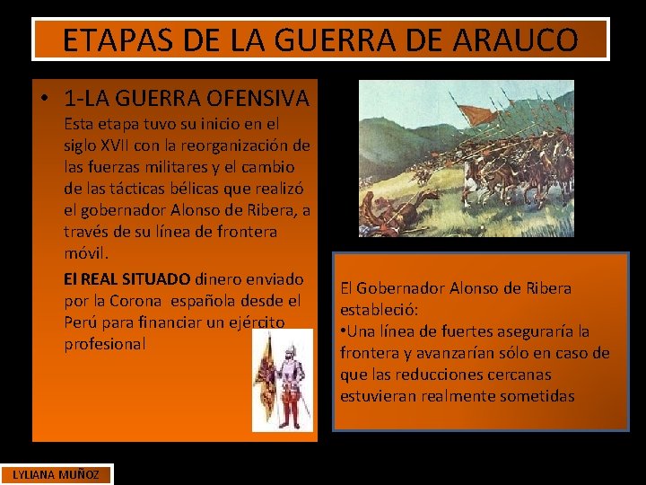 ETAPAS DE LA GUERRA DE ARAUCO • 1 -LA GUERRA OFENSIVA Esta etapa tuvo ETAPAS DE LA GUERRA DE ARAUCO • 1 -LA GUERRA OFENSIVA Esta etapa tuvo