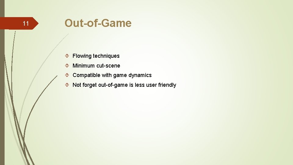 11 Out-of-Game Flowing techniques Minimum cut-scene Compatible with game dynamics Not forget out-of-game is