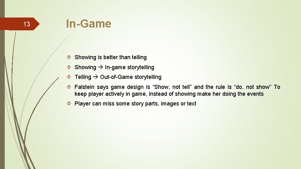 13 In-Game Showing is better than telling Showing In-game storytelling Telling Out-of-Game storytelling Falstein