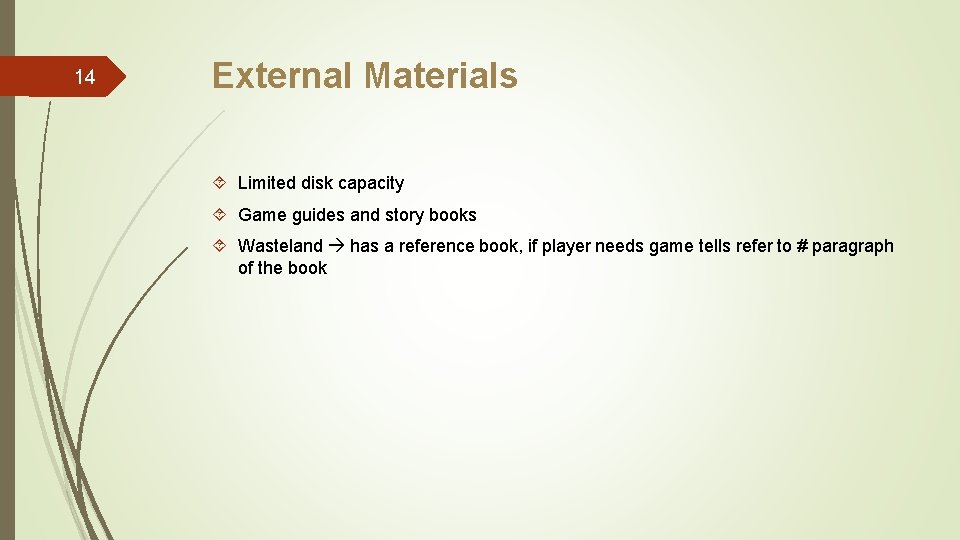 14 External Materials Limited disk capacity Game guides and story books Wasteland has a