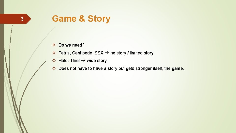 3 Game & Story Do we need? Tetris, Centipede, SSX no story / limited