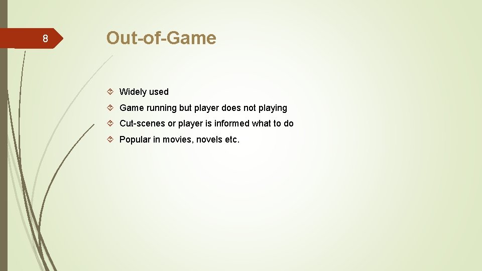 8 Out-of-Game Widely used Game running but player does not playing Cut-scenes or player