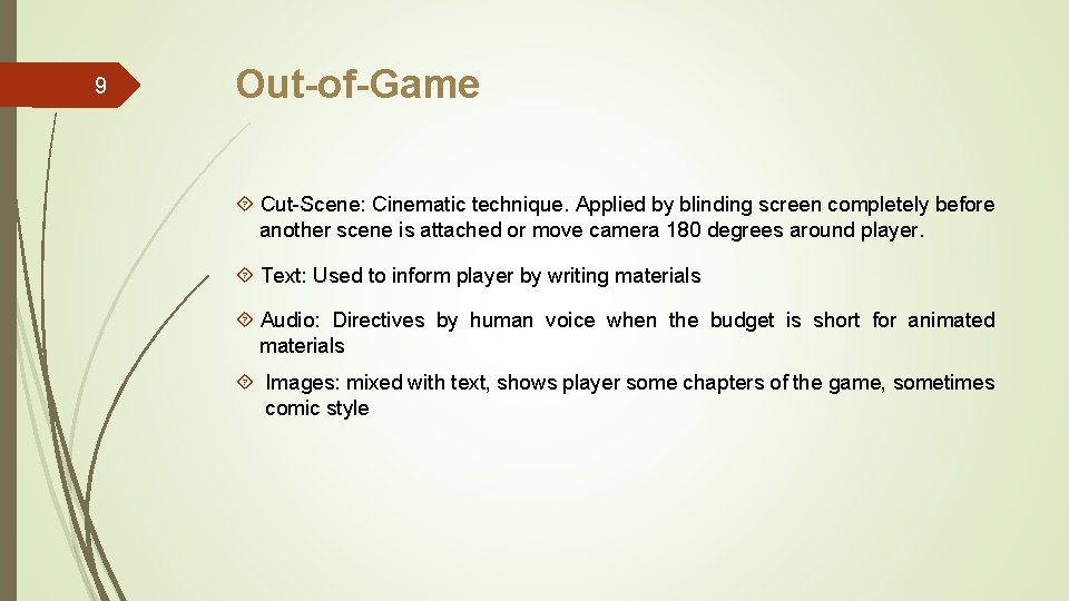 9 Out-of-Game Cut-Scene: Cinematic technique. Applied by blinding screen completely before another scene is