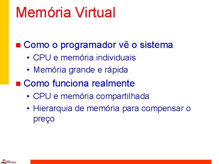 Memória Virtual n Como o programador vê o sistema • CPU e memória individuais