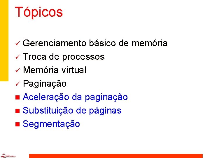 Tópicos Gerenciamento básico de memória ü Troca de processos ü Memória virtual ü Paginação