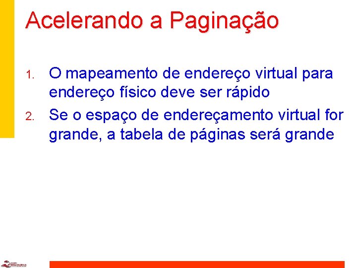 Acelerando a Paginação 1. 2. O mapeamento de endereço virtual para endereço físico deve