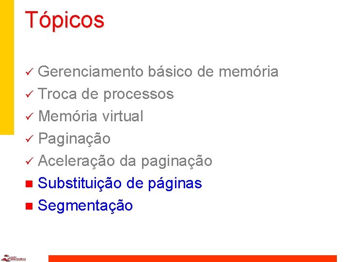 Tópicos Gerenciamento básico de memória ü Troca de processos ü Memória virtual ü Paginação