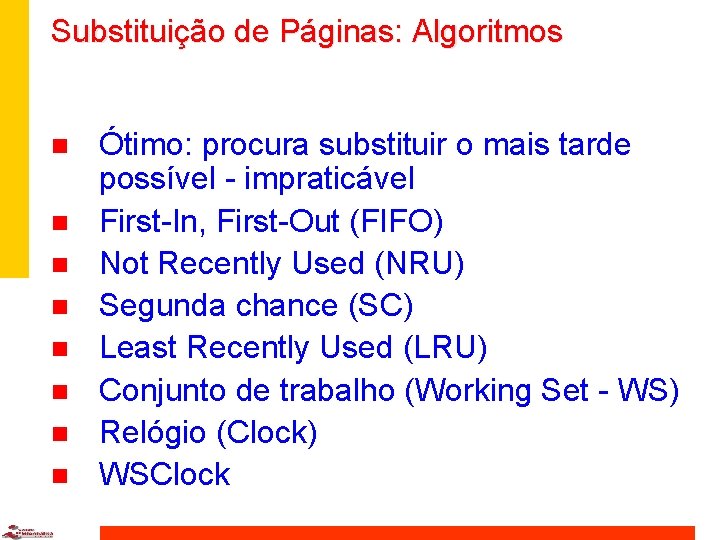 Substituição de Páginas: Algoritmos n n n n Ótimo: procura substituir o mais tarde