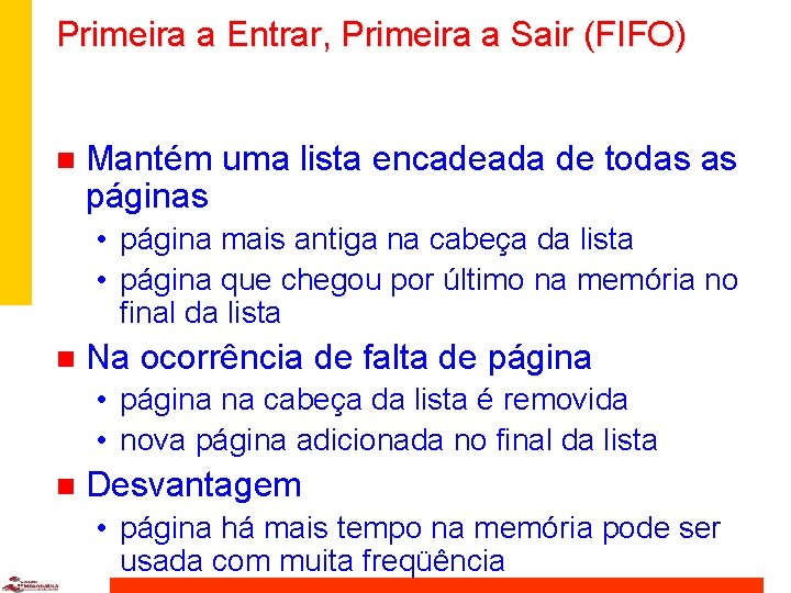 Primeira a Entrar, Primeira a Sair (FIFO) n Mantém uma lista encadeada de todas