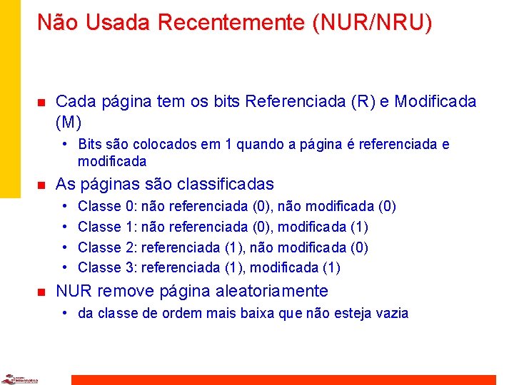 Não Usada Recentemente (NUR/NRU) n Cada página tem os bits Referenciada (R) e Modificada